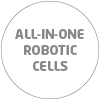 ALL-IN-ONE ROBOTIC CELLS