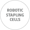 ROBOTIC STAPLING CELLS