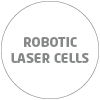 ROBOTIC  LASER CELLS